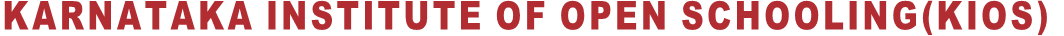 KARNATAKA INSTITUTE OF OPEN SCHOOLING(KIOS) KARNATAKA INSTITUTE OF OPEN SCHOOLING(KIOS)