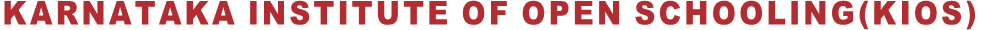 KARNATAKA INSTITUTE OF OPEN SCHOOLING(KIOS) KARNATAKA INSTITUTE OF OPEN SCHOOLING(KIOS)